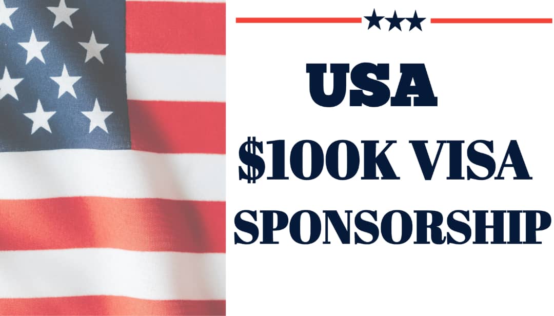 $100,000 U.S. Visa Sponsorship Opportunities in 2024/2025